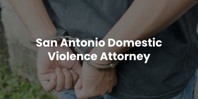 San Antonio Domestic Violence Attorney